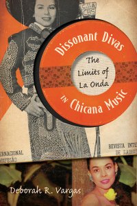 "Dissonant Divas in Chicana Music" copyright University of Minnesota Press, all rights reserved